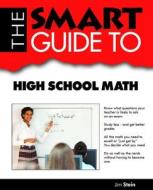Smart Guide to High School Math di Jim Stein edito da Smart Guide Publications Inc.