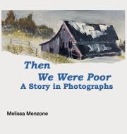 Then We Were Poor di Melissa Menzone edito da Silver Pencil Press