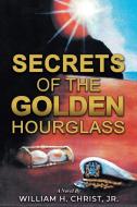 Secrets of the Golden Hourglass di William Christ edito da Authors' Tranquility Press