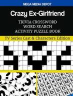 Crazy Ex-Girlfriend Trivia Crossword Word Search Activity Puzzle Book: TV Series Cast & Characters Edition di Mega Media Depot edito da Createspace Independent Publishing Platform
