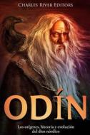 Odin: Los Origenes, Historia y Evolucion del Dios Nordico di Jesse Harasta, Charles River Editors edito da Createspace Independent Publishing Platform