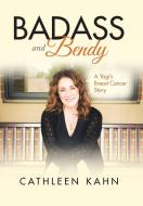 Badass and Bendy di Cathleen Kahn edito da Balboa Press