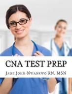 CNA Test Prep: Nurse Assistant Study Guide Review Book and Exam Practice Questions di Msn Jane John-Nwankwo Rn edito da Createspace Independent Publishing Platform