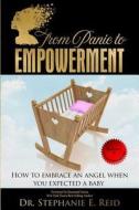 From Panic to Empowerment: How to Embrace an Angel When You Expected a Baby di Dr Stephanie E. Reid edito da Createspace Independent Publishing Platform