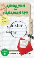 Annalynn The Canadian Spy: Sinister Sist di SHAWN P. B ROBINSON edito da Lightning Source Uk Ltd