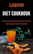 Liquid Diet Cookbook di Brent Holcomb edito da Adam Gilbin