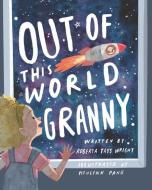 Out of This World Granny di Roberta Tays Wright edito da LIGHTNING SOURCE INC