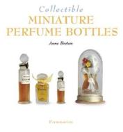 Collectible Miniature Perfume Bottles di Anne Breton edito da Editions Flammarion