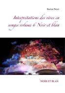 Interprétations des rêves en songes volume 6 Noir et blan di Karine Poyet edito da Books on Demand