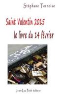 Saint Valentin 2015, Le Livre Du Samedi 14 Fevrier di Stephane Ternoise edito da Jean-Luc Petit Editeur