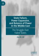 State Failure, Power Expansion, and Balance of Power in the Middle East di Aso M. Ali edito da Springer Nature Switzerland