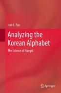 Analyzing the Korean Alphabet di Hye K. Pae edito da Springer International Publishing