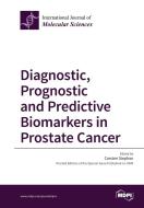 Diagnostic, Prognostic and Predictive Biomarkers in Prostate Cancer edito da MDPI AG