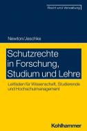 Schutzrechte in Forschung, Studium und Lehre di Christian Newton, Alexander Albert Jeschke edito da Kohlhammer W.