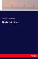 The Mystic World di Oscar W. Humphrey edito da hansebooks