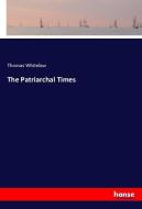 The Patriarchal Times di Thomas Whitelaw edito da hansebooks