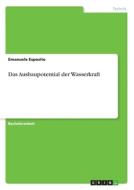 Das Ausbaupotential der Wasserkraft di Emanuele Esposito edito da GRIN Verlag