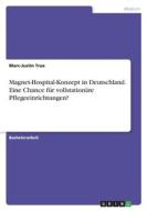 Magnet-Hospital-Konzept in Deutschland. Eine Chance für vollstationäre Pflegeeinrichtungen? di Marc-Justin Trux edito da GRIN Verlag