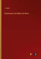 Dictionnaire du Wallon de Mons di J. Sigart edito da Outlook Verlag