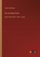 Das unruhige Asien di Arthur Holitscher edito da Outlook Verlag