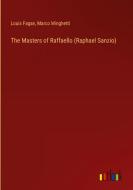 The Masters of Raffaello (Raphael Sanzio) di Louis Fagan, Marco Minghetti edito da Outlook Verlag