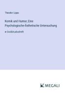 Komik und Humor; Eine Psychologische-Ästhetische Untersuchung di Theodor Lipps edito da Megali Verlag
