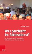 Was geschieht im Gottesdienst? di Jochen M. Arnold edito da Vandenhoeck + Ruprecht