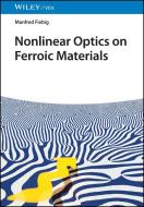 Nonlinear Optics On Ferroic Materials di Manfred Fiebig edito da Wiley-vch Verlag Gmbh