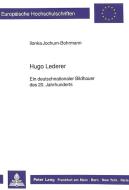 Hugo Lederer- Ein deutschnationaler Bildhauer des 20. Jahrhunderts di Ilonka Jochum-Bohrmann edito da Lang, Peter GmbH