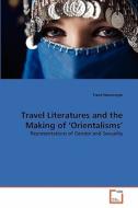 Travel Literatures and the Making of 'Orientalisms' di Trent Newmeyer edito da VDM Verlag