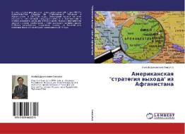 Amerikanskaya "strategiya vyhoda" iz Afganistana di Agybaj Dynkenovich Smagulov edito da LAP Lambert Academic Publishing