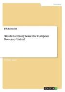 Should Germany leave the European Monetary Union? di Erik Somssich edito da GRIN Verlag