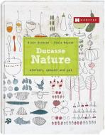 Ducasse Nature di Alain Ducasse, Paule Neyrat, Christophe Saintagne edito da Hädecke Verlag GmbH
