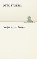 Sonjas letzter Name di Otto Stoessl edito da TREDITION CLASSICS