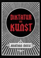 Jonathan Meese: Die Diktatur Der Kunst, Das Radikalste Buch edito da Buchhandlung Walther Konig Gmbh & Co. Kg. Abt. Verlag