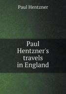 Paul Hentzner's Travels In England di Paul Hentzner edito da Book On Demand Ltd.