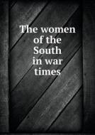 The Women Of The South In War Times di Matthew Page Andrews edito da Book On Demand Ltd.
