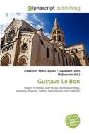Gustave Le Bon di #Miller,  Frederic P. Vandome,  Agnes F. Mcbrewster,  John edito da Vdm Publishing House