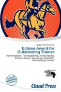 Eclipse Award For Outstanding Trainer edito da Claud Press
