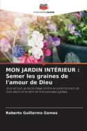 MON JARDIN INTÉRIEUR : Semer les graines de l'amour de Dieu di Roberto Guillermo Gomes edito da Editions Notre Savoir