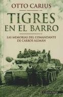 Tigres en el barro : las memorias del comandante de carros alemán di Otto Carius edito da Ediciones Salamina