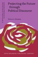 Projecting The Future Through Political Discourse di Patricia L. Dunmire edito da John Benjamins Publishing Co