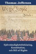 Självständighetsförklaring, Konstitution, och Bill of Rights di Thomas Jefferson edito da Mollusca Press