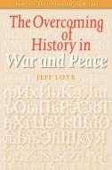 The Overcoming of History in "War and Peace" di Jeff Love edito da BRILL ACADEMIC PUB