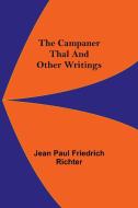 The Campaner Thal And Other Writings di Jean Paul Friedrich Richter edito da Alpha Editions