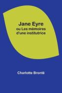 Jane Eyre; ou Les mémoires d'une institutrice di Charlotte Brontë edito da Alpha Editions