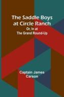 The Saddle Boys at Circle Ranch; Or, In at the Grand Round-Up di Captain James Carson edito da Alpha Editions