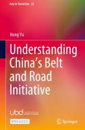 Understanding China's Belt and Road Initiative di Hong Yu edito da SPRINGER NATURE