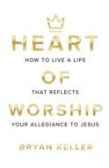 Heart Of Worship di Bryan Andrew Keller edito da Suprime