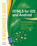 Html5 for IOS and Android: A Beginner's Guide di Robin Nixon edito da OSBORNE